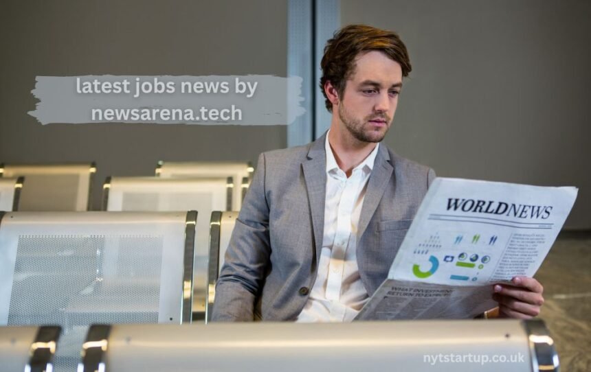latest jobs news by newsarena.tech